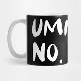 UMMM NO Mug